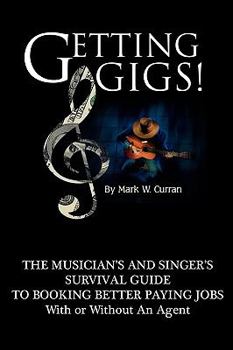 Paperback Getting Gigs! the Musician's and Singer's Survival Guide to Booking Better Paying Jobs Book