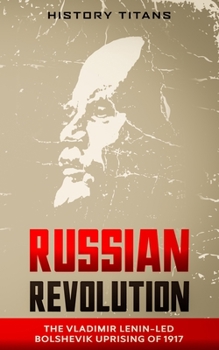 Paperback Russian Revolution: The Vladimir Lenin-Led Bolshevik Uprising of 1917 Book