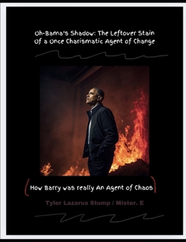 Paperback Oh-Bama's Shadow: The Leftover Stain of a Once Charismatic Agent of Change: (How Barry was really an Agent of Chaos) Book