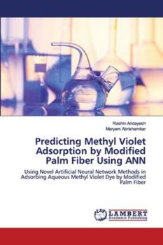 Paperback Predicting Methyl Violet Adsorption by Modified Palm Fiber Using ANN Book