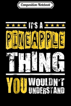 Composition Notebook: Pineapple - It's A Pineapple Thing  Journal/Notebook Blank Lined Ruled 6x9 100 Pages