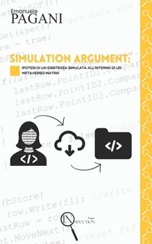 Paperback Simulation Argument: ipotesi di un esistenza simulata all'interno di un Metaverso-Matrix [Italian] Book