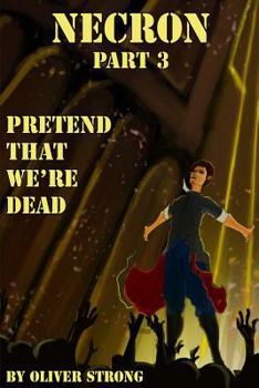 Necron (part 3): Pretend That We're Dead - Book #3 of the Necron