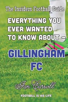 Everything You Ever Wanted to Know About Gillingham FC