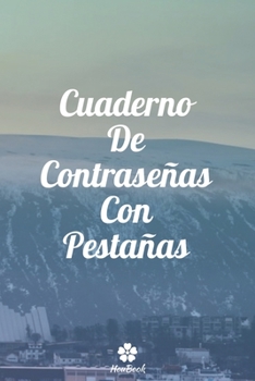 Cuaderno De Contraseñas Con Pestañas: Un cuaderno perfecto para proteger todos sus nombres de usuario y contraseñas (Spanish Edition)
