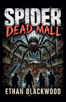 SPIDER - Dead Mall: An Urban Exploration Sci-Fi Arachnid Nightmare (Spider Horror Novellas)