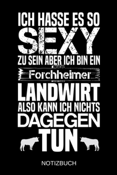 Ich hasse es so sexy zu sein aber ich bin ein Forchheimer Landwirt also kann ich nichts dagegen tun: A5 Notizbuch | Liniert 120 Seiten | ... | Muttertag | Namenstag (German Edition)