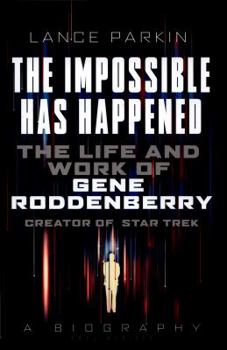 Hardcover The Impossible Has Happened: The Life and Work of Gene Roddenberry, Creator of Star Trek Book