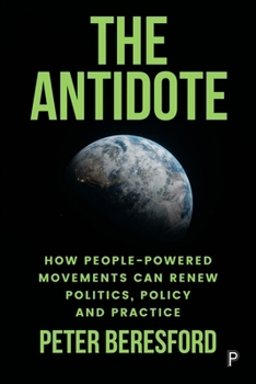 Paperback The Antidote: How People-Powered Movements Can Renew Politics, Policy and Practice Book