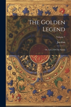Paperback The Golden Legend: Or, Lives Of The Saints; Volume 7 Book