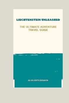 Paperback Liechtenstein Unleashed: The Ultimate Adventure Travel Guide Book