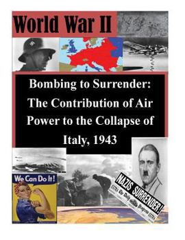 Paperback Bombing to Surrender: The Contribution of Air Power to the Collapse of Italy, 1943 Book