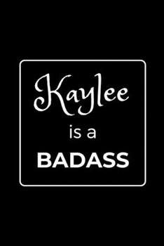 Paperback Kaylee is a BADASS: Funny Gag Personalized Notebook to Write In Book