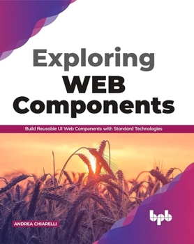 Paperback Exploring Web Components: Build Reusable UI Web Components with Standard Technologies (English Edition) Book