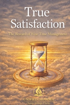 True Satisfaction: The Reward of Wise Time Management (The 21 Books of the 21st Century: A book series to Understand yourself, society, and the future — with Clarity and Purpose)