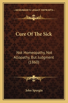 Paperback Cure Of The Sick: Not Homeopathy, Not Allopathy, But Judgment (1860) Book