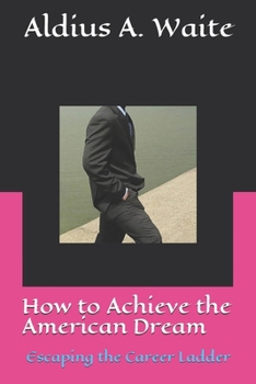 How to Achieve the American Dream: Escaping the Career Ladder
