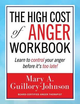 Paperback The High Cost of Anger Workbook: Learn to Control Your Anger Before It's Too Late Book