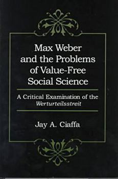 Hardcover Max Weber and the Problems of Value-Free Social Science: A Critical Examination of the Werturteilsstreit Book