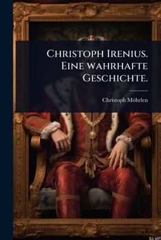 Paperback Christoph Irenius. Eine wahrhafte Geschichte. [German] Book