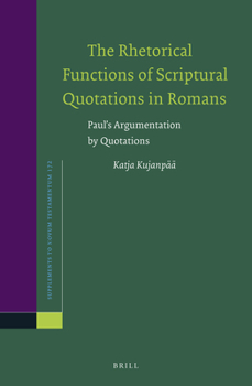 Hardcover The Rhetorical Functions of Scriptural Quotations in Romans: Paul's Argumentation by Quotations Book