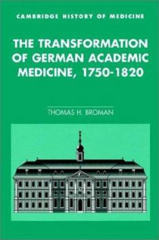 The Transformation of German Academic Medicine, 1750-1820 - Book  of the Cambridge Studies in the History of Medicine