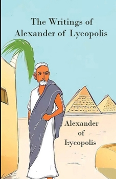 Paperback The Writings of Alexander of Lycopolis Book