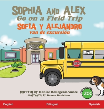 Hardcover Sophia and Alex Go on a Field Trip: Sofía y Alejandro van de excursión [Spanish] Book