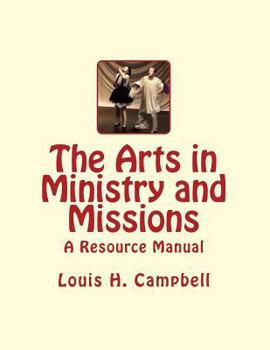 Paperback The Arts in Ministry and Missions: A Resource Manual for the Arts in Ministry and Missions Book