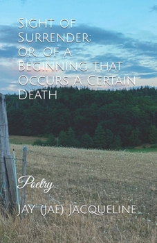 Paperback Sight of Surrender (POETRY); or, of a Beginning that Occurs a Certain Death Book