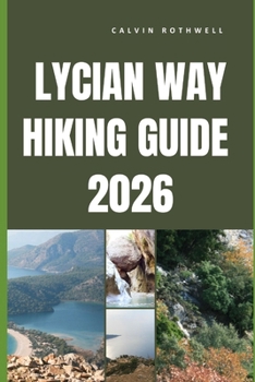 LYCIAN WAY HIKING GUIDE 2026: Coastal Ruins, Mountain Passes, and Timeless Trails Along Türkiye’s Legendary Long-Distance Route