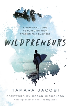 Hardcover Wildpreneurs: A Practical Guide to Pursuing Your Passion as a Business Book
