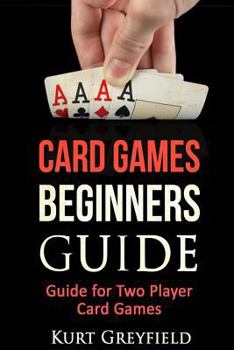 Paperback Card Games Beginners Guide: Guide for Two Player Card Games Book