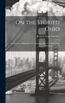 Hardcover On the Storied Ohio; an Historical Pilgrimage of a Thousand Miles in a Skiff, From Redstone to Cairo Book