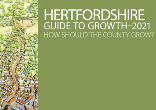 Paperback Hertfordshire Guide to Growth-2021: How Should the County Grow? Book