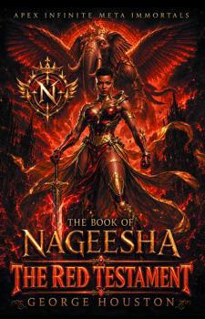 The Book of Nageesha: The Red Testament (Apex Infinite Meta Immortals)
