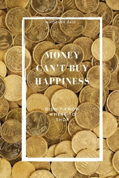 Whoever said Money can't buy happiness, didn't know where to shop.: Positive and Fun Quote Diary Journal Lined Composition Notebook Humor and Motivational (100 pages, 6x9, lined)
