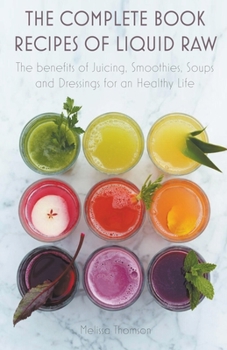 Paperback The Complete Book Recipes of Liquid Raw The benefits of Juicing, Smoothies, Soups and Dressings for an Healthy Life Book