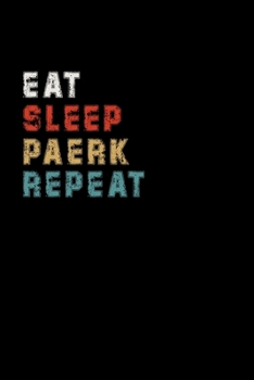 Paperback Eat Sleep Paerk Repeat Funny Sport Gift Idea: Lined Notebook / Journal Gift, 100 Pages, 6x9, Soft Cover, Matte Finish Book