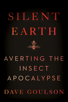 Hardcover Silent Earth: Averting the Insect Apocalypse Book