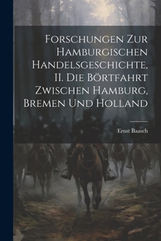 Forschungen zur hamburgischen Handelsgeschichte, II. Die Börtfahrt zwischen Hamburg, Bremen und Holland
