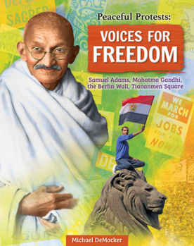 Paperback Peaceful Protests: Voices for Freedom: Samuel Adams, Mahatma Gandhi, the Berlin Wall, Tiananmen Square Book