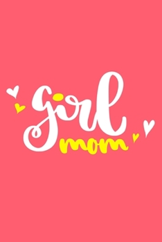 Girl Mom: Blank Lined Notebook Journal: Mothers Mommy Gift Journal 6x9 | 110 Blank  Pages | Plain White Paper | Soft Cover Book