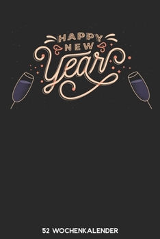 Happy New Year - 52 Wochenkalender: 6'x9' ( A5) 52 Wochen Kalender für das Jahr 2020 / Notizbuch | Lustige Geschenkidee zu Silvester und Neujahr. ... Über 100 Seiten Kalender (German Edition)