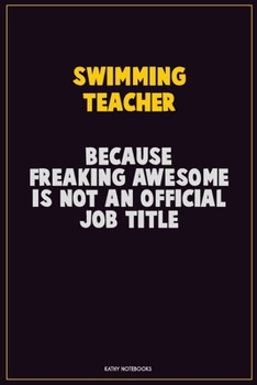 Paperback Swimming Teacher, Because Freaking Awesome Is Not An Official Job Title: Career Motivational Quotes 6x9 120 Pages Blank Lined Notebook Journal Book
