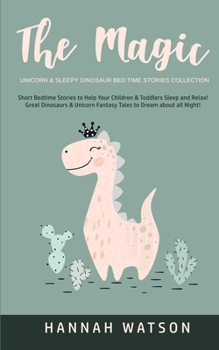 Paperback The Magic Unicorn & Sleepy Dinosaur - Bed Time Stories Collection: Short Bedtime Stories to Help Your Children & Toddlers Sleep and Relax! Great Dinos Book