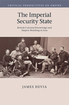 Paperback The Imperial Security State: British Colonial Knowledge and Empire-Building in Asia Book