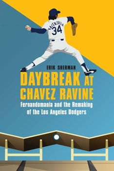 Hardcover Daybreak at Chavez Ravine: Fernandomania and the Remaking of the Los Angeles Dodgers Book