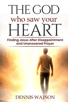 Paperback The God Who Saw Your Heart: Finding Jesus After Disappointment and Unanswered Prayer Book