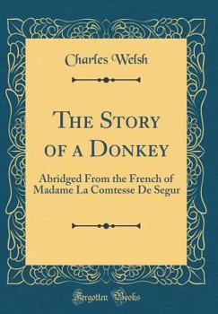 The Story of a Donkey Abridged from the French of Madame La Comtesse de Segur